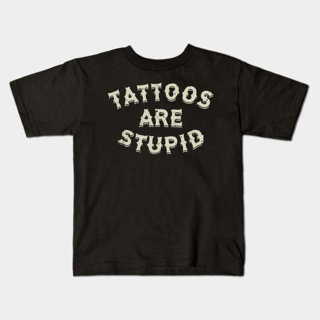 Tattoos are stupid Kids T-Shirt by mdr design